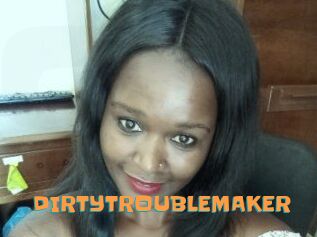 DIRTY_TROUBLEMAKER