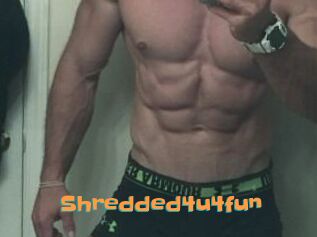 Shredded4u4fun