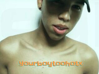 Yourboytoohotx